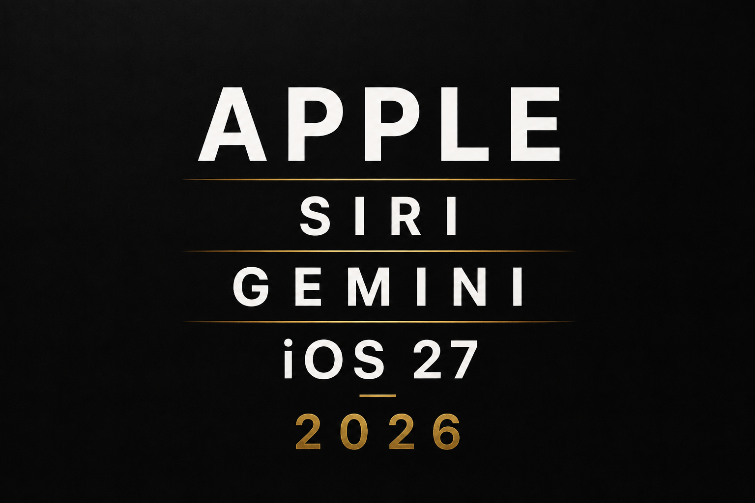 Apple Siri Gemini iOS 27 2026 text on dark background in bold white and gold typography