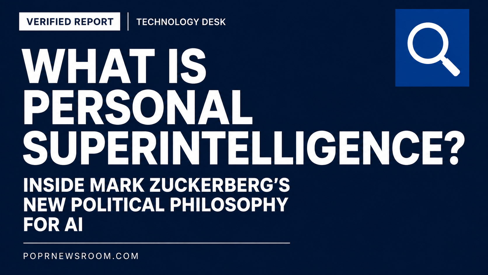What Is Personal Superintelligence — Mark Zuckerberg AI Philosophy Verified Report POPR Newsroom bold white type on navy background